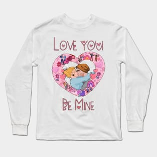 Be Mine Love you - Happy Valentine's Day Long Sleeve T-Shirt